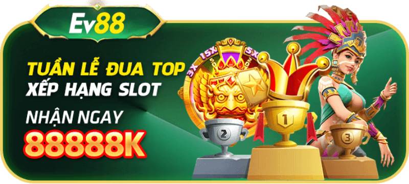 Đua top xếp hạng slot: Nhận ngay 88888K