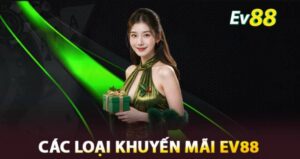 Khuyến Mãi Ev88 - Cập Nhật Các Ưu Đãi Cực Hấp Dẫn Nhất