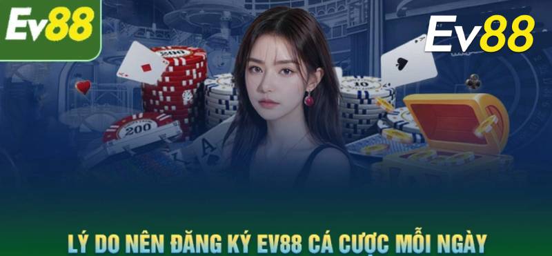 Những lý do EV88 là lựa chọn hàng đầu