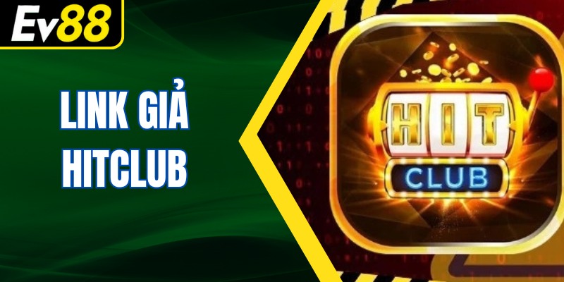 Link Giả Hitclub: Bí Ẩn Phía Sau Các Đường Dẫn Nguy Hiểm